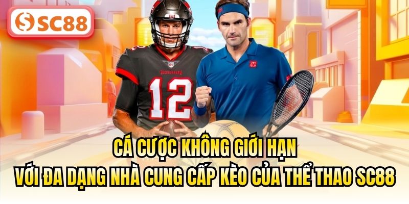 Cá cược không giới hạn với đa dạng nhà cung cấp kèo của thể thao SC88