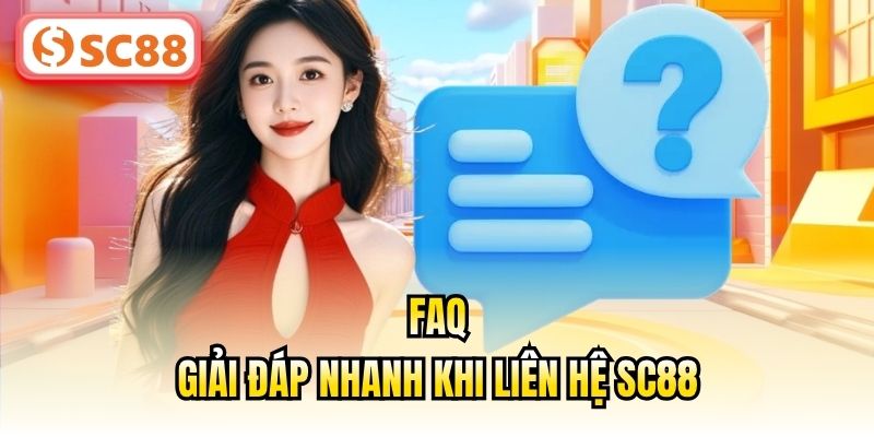 FAQ - Giải đáp nhanh khi liên hệ SC88