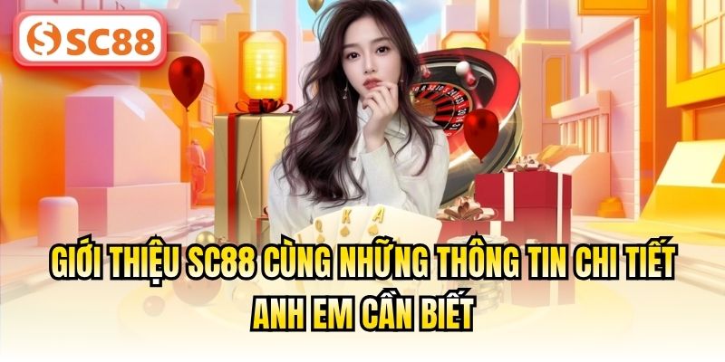 Giới thiệu SC88 cùng những thông tin chi tiết anh em cần biết