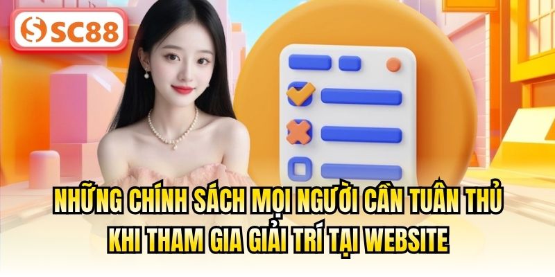 Những chính sách mọi người cần tuân thủ khi tham gia giải trí tại website